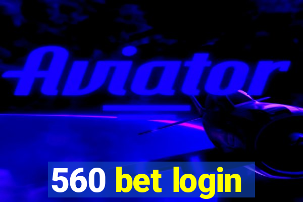 560 bet login